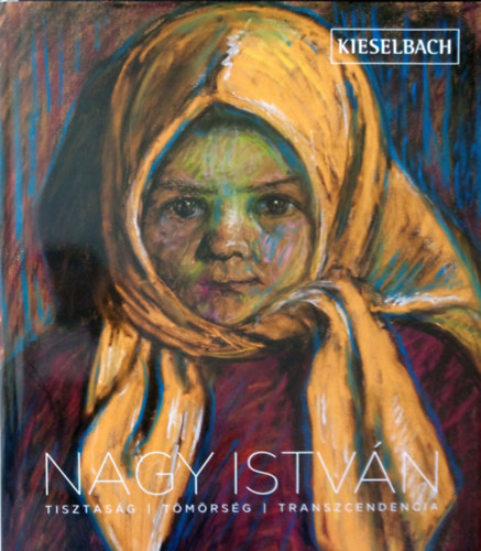 Kieselbach Tams  (szerk.) - Nagy Istvn (Tisztasg - tmrsg - transzcendencia)