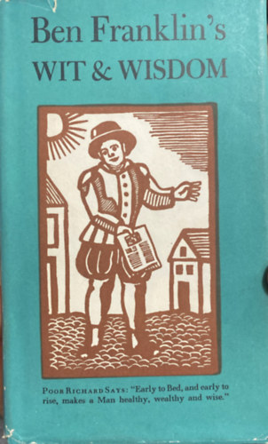 Benjamin Franklin - Ben Franklin's Wit & Wisdom
