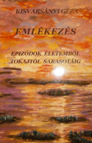 Kisvarsányi Géza - Emlékezés - Epizódok életemből: Tokajtól Sarasotáig