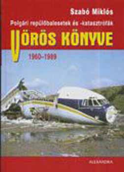 Szab� Mikl�s - Polg�ri rep�l�balesetek �s -katasztr�f�k V�r�s k�nyve - 1960-1989
