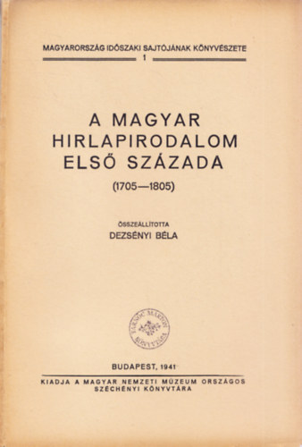 Dezsnyi Bla - A magyar hirlapirodalom els szzada (1705-1805)