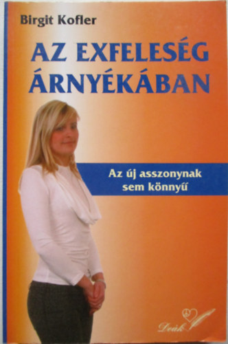 Birgit Kofler - Az exfeleség árnyékában - Az új asszonynak sem könnyű