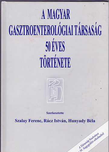 Szalay-R�cz-Hunyady - A Magyar Gasztroenterol�giai T�rsas�g 50 �ves t�rt�nete