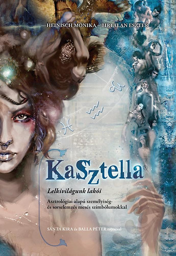 Heinisch Mónika; Birtalan Eszter - KaSztella - Lelkivilágunk lakói