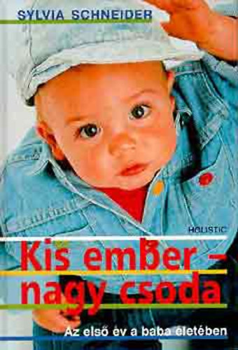 Szerk.: Dr. Potoczki gota, Ford.: Barth gnes Sylvia Schneider - Kis ember- nagy csoda (Az els v a baba letben)