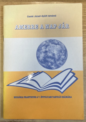 Gyrfi Istvnn Csenki Jzsef - Amerre a Nap jr - Biolgia praktikum a 7. vfolyam szmra