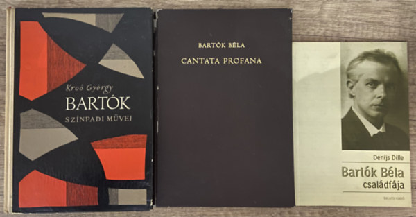 Bart�k B�la, Denis Dille Kro� Gy�rgy - 3 db k�nyv Bart�k B�la munk�ss�g�r�l - Bart�k sz�npadi m�vei, Cantana Profana, Bart�k B�la csal�df�ja