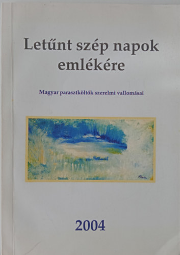 Nagy Blint  (szerk.) - Letnt szp napok emlkre - Magyar parasztkltk szerelmi vallomsai