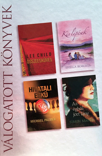 Lee Child . Sheila Roberts . Michael Palmer . Simon Mawer - sszeeskvs / Kis lpsek / Hivatali esk / Az gbl jtt lny (Reader's Digest vlogatott knyvek)