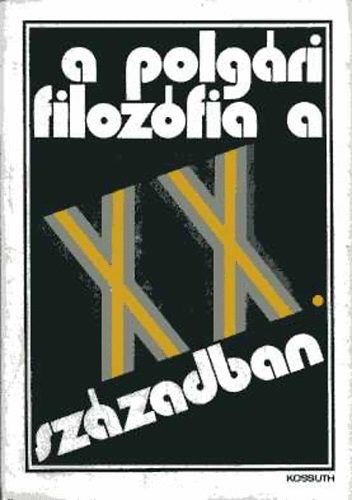 Kossuth Könyvkiadó - A polgári filozófia a XX. században