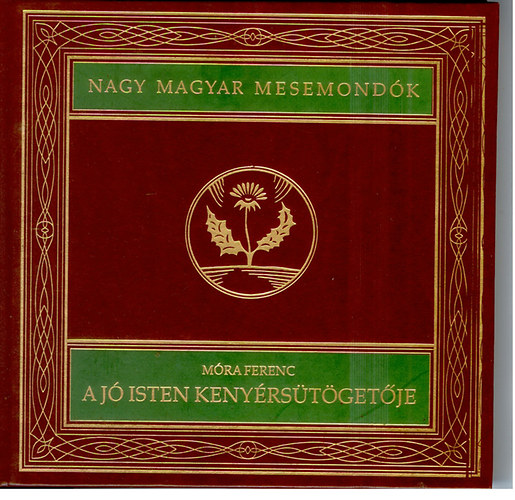 Mra Ferenc - A j Isten kenyrstgetje (Nagy magyar mesemondk 8. ktet)