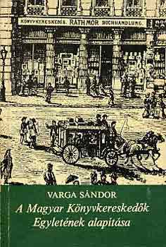 Varga Sndor - A Magyar Knyvkereskedk Egyletnek alaptsa