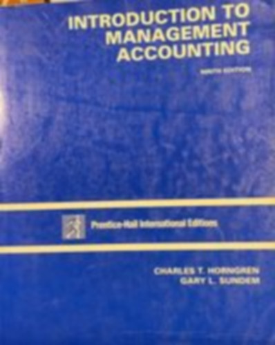 Gary L. Sundem Charles T. Horngren - Introduction to Management Accounting - INTERNATIONAL EDITION (Ninth edition; Own Picture)