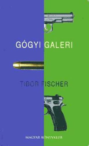 Tibor Fischer - A Ggyigaleri