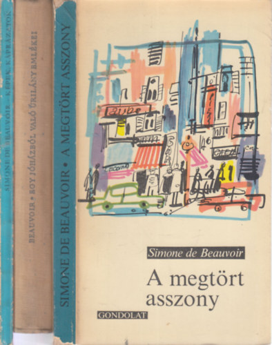 Simone de Beauvoir - 3 db. Beauvoir k�tet (A megt�rt asszony - Egy j�h�zb�l val� �ril�ny eml�kei - K�pek, k�pr�zatok)