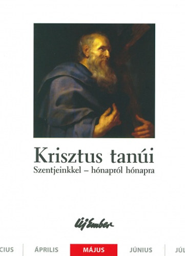 Kiss Pter, Szalontai Anik Fellegi Bla - Krisztus tani. Szentjeinkkel - hnaprl hnapra (mjus)