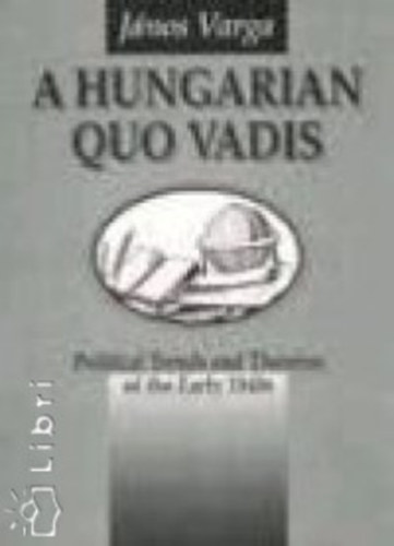 Varga János - A Hungarian Quo Vadis - Political Trends and Theories of the Early 1840s
