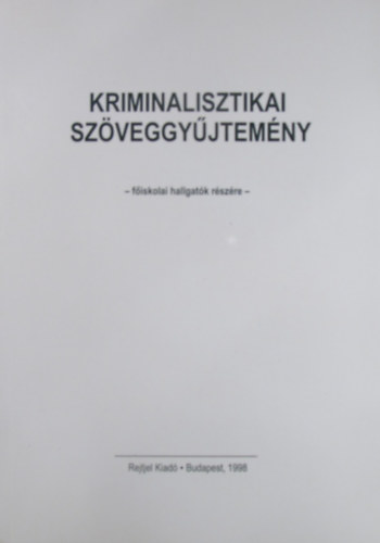 Szerk: Dry Pter - Kriminalisztikai szveggyjtemny fiskolai hallgatk rszre