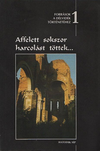Csorba Bla - Affelett sokszor harcolst tttek... BLCS LETL NAGY SZULEJMN SZZADIG  (Forrsok a Dlvidk trtnethez 1.)