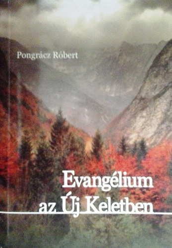 Pongrácz Róbert - Evangélium az Új Keletben
