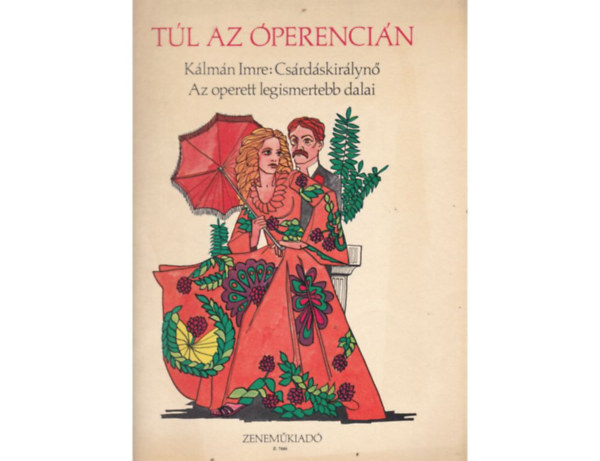 K�lm�n Imre - T�l az �perenci�n - K�lm�n Imre: Cs�rd�skir�lyn� - Az operett legismertebb dalai