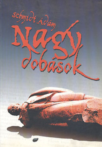 Schmidt �d�m - Nagy dob�sok