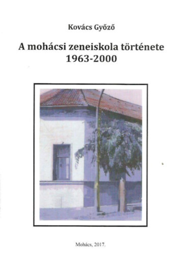Kov�cs Gy�z� - A moh�csi zeneiskola t�rt�nete 1963-2000