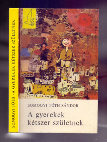 Szerk.: T. Aszdi va, Graf.: Bornemissza Lszl Somogyi Tth Sndor - A gyerekek ktszer szletnek (Bornemissza Lszl rajzaival)