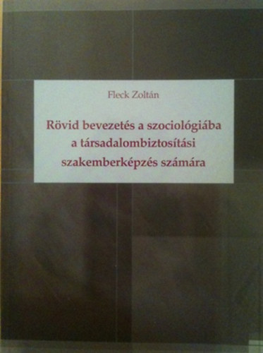 Fleck Zolt�n - R�vid bevezet�s a szociol�gi�ba a t�rsadalombiztos�t�si szakemberk�pz�s sz�m�ra