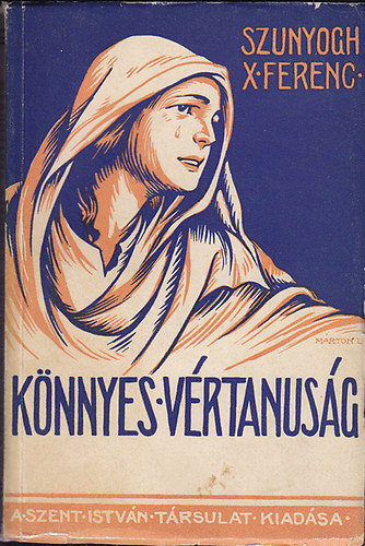 Szunyogh X. Ferenc - K�nnyes v�rtanus�g