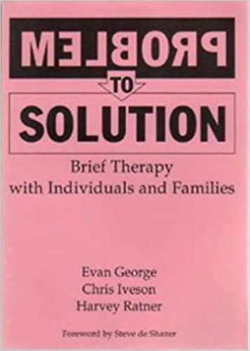 Chris Iveson, Harvey Ratner Evan George - Problem to Solution: Brief Therapy with Individuals and Families (Brief Therapy Press)