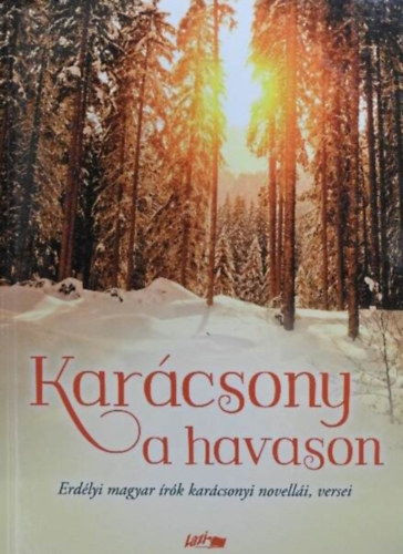 Horvth Istvn Dsida Jen Emd Tams Nadnyi Zoltn Szemlr Ferenc Szabolcska Mihly Szilgyi Domokos Tabry Gza Tamsi ron Asztalos Istvn Kiss Jen Nagy Istvn Nyir Jzsef R. B - Karcsony a havason - Erdlyi magyar rk karcsonyi novelli, versei