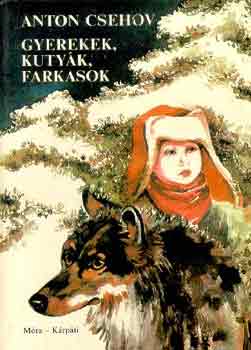 Anton Pavlovics Csehov - Gyerekek, kutyk, farkasok
