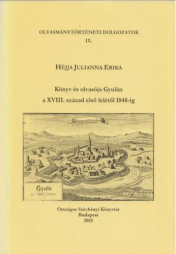 Hjja Julianna Erika - Knyv s olvasja Gyuln a XVIII. szzad els feltl 1848-ig (Olvasmnytrtneti dolgozatok IX.)