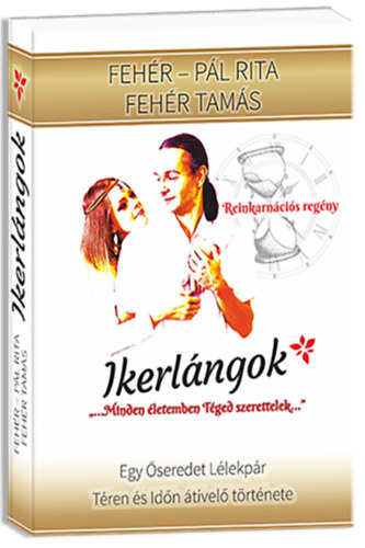 Feh�r Tam�s Feh�r-P�l Rita - Ikerl�ngok - REINKARN�CI�S SZERELMES REG�NY