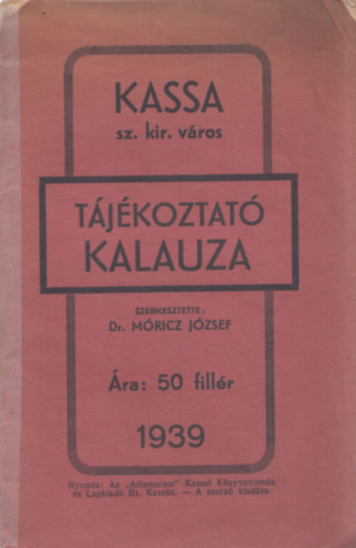 M�ricz J�zsef dr. - Kassa sz. kir. v�ros t�j�koztat� kalauza (Turistakalauza) 1939