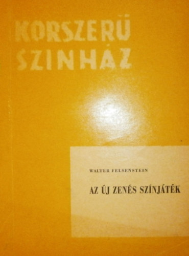 Walter Felsenstein - Az �j zen�s sz�nj�t�k \(korszer� sz�nh�z)