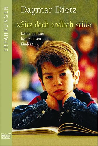 Dagmar Dietz - "Sitz doch endlich still": Leben mit drei hyperaktiven Kindern