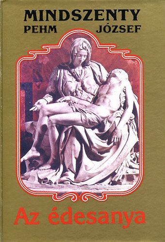 Mindszenty  Jzsef (Pehm) - Az desanya