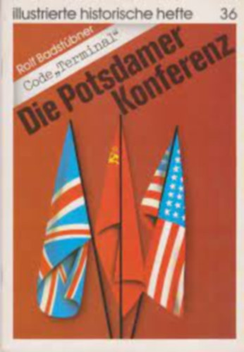 Rolf Badstübner - Code "Terminal" - Die Potsdamer Konferenz (Illustrierte Historische Hefte 36.)