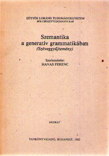 Havas Ferenc  (Szerk.) - Szemantika a generat�v grammatik�ban (sz�veggy�jtem�ny)