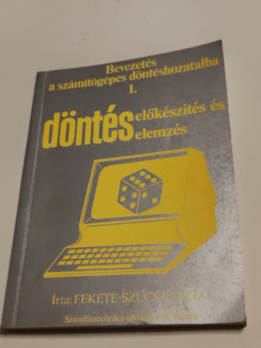 Fekete-Szűcs László - Bevezetés a számítógépes döntéshozatalba I.Döntés előkészítés és elemzés