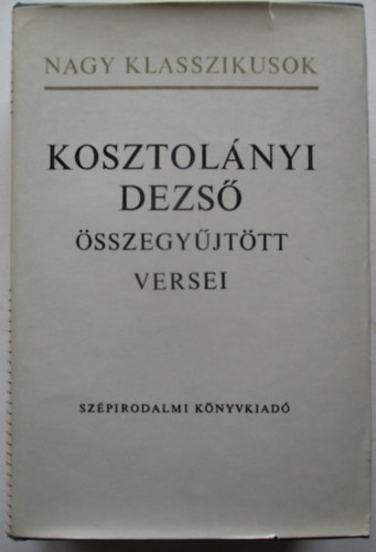 Kosztol�nyi Dezs� - Kosztol�nyi Dezs� �sszegy�jt�tt versei