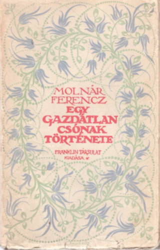 Molnr Ferencz - Egy gazdtlan csnak trtnete (1913-as, 1. kiads)