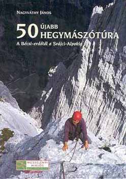 Nagyvthy Jnos - 50 jabb hegymsztra - A Bcsi-erdtl a Svjci-Alpokig