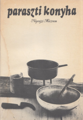 Hoffmann Tamás-Molnár Mária - Paraszti konyha (Táplálkozási kultúránk hagyományai)