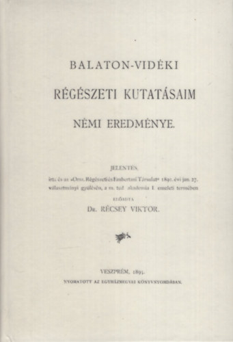 Dr. Récsey Viktor - Balaton-vidéki régészeti kutatásaim némi eredménye - jelentés