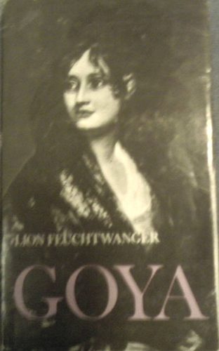 Lion Feuchtwanger - Goya - A megismers gytrelmes tja