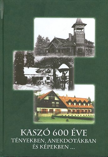 Nagy Jen� Nagy Eszter D�ra - Kasz� 600 �ve - t�nyekben, anekdot�kban �s k�pekben...