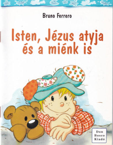 Bruno Ferrero - Isten, Jézus atyja és a miénk is